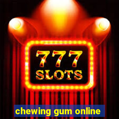 chewing gum online